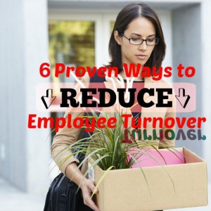 6 Proven Ways to Reduce Costly Employee Turnover